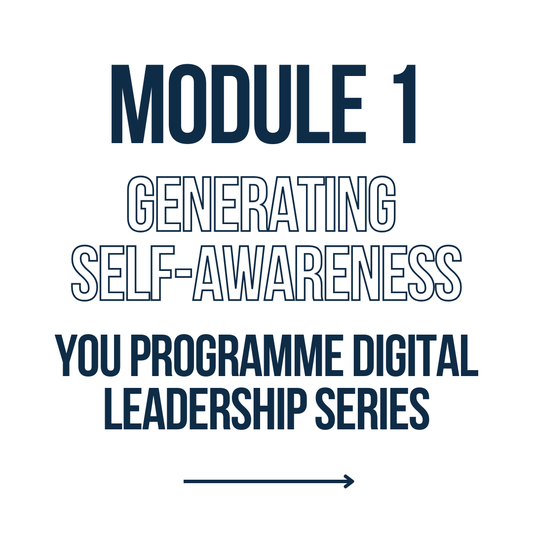 Module 1 | Generating Self-Awareness | YOU Programme Digital Leadership Series